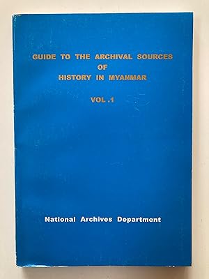 Guide to the archival sources of history in Myanmar. Vol. 1.