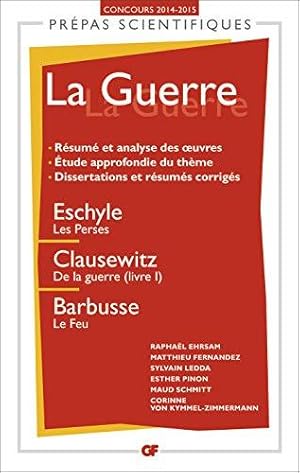 Image du vendeur pour La Guerre: Eschyle, Les Perses ; Clausewitz, De la guerre, livre I ; Barbusse, Le feu mis en vente par WeBuyBooks