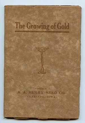 Seller image for The Growing of Gold: Facts about Growing Alfalfa, the Practical Gold Mine for the Farmer of Today for sale by Attic Books (ABAC, ILAB)