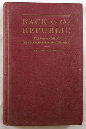 Seller image for Back to the Republic: The Golden Mean: The Standard Form of Government for sale by Baltimore's Best Books
