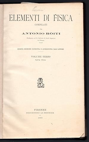 Bild des Verkufers fr Elementi di fisica compilati da Antonio Roiti. Volume terzo-parte prima zum Verkauf von Sergio Trippini