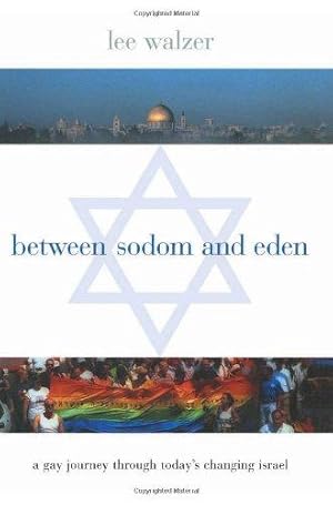 Immagine del venditore per Between Sodom and Eden: A Gay Journey Through Today's Changing Israel (Between Men~Between Women: Lesbian and Gay Studies) venduto da WeBuyBooks