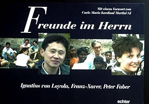 Seller image for Freunde im Herrn : Ignatius von Loyola, Franz-Xaver, Peter Faber. for sale by books4less (Versandantiquariat Petra Gros GmbH & Co. KG)