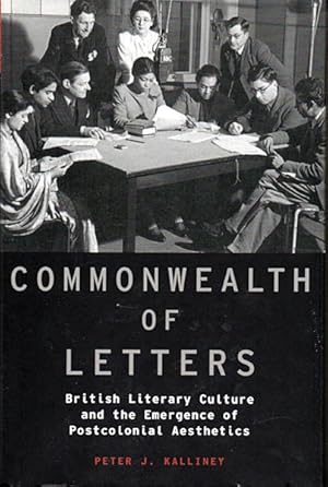 Commonwealth of Letters: British Literary Culture and the Emergence of Postcolonial Aesthetics