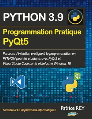 Imagen del vendedor de Programmation pratique Python 3.9 PyQt5 : avec visual studio code a la venta por AHA-BUCH GmbH