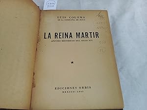 Seller image for La reina mrtir. Apuntes histricos del siglo XVI. for sale by Librera "Franz Kafka" Mxico.