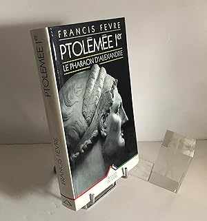 Ptolémée 1er, le pharaon d'Alexandre. Éditions de La Seine. Succès du livre. 1998.