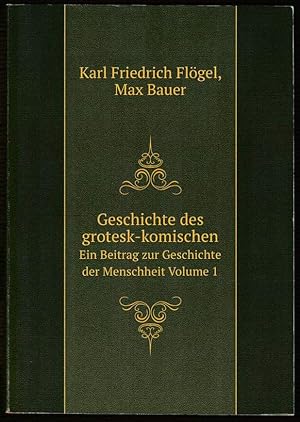 Bild des Verkufers fr Geschichte des Grotesk-Komischen. Ein Beitrag zur Geschichte der Menschheit. Nach der Ausgabe von 1788 neu bearbeitet von Max Bauer. Band 1. zum Verkauf von Antiquariat Dennis R. Plummer