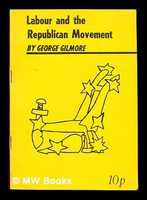 Seller image for Labour & the Republican Movement / George Gilmore for sale by MW Books Ltd.