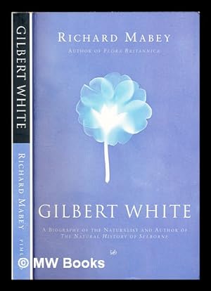 Imagen del vendedor de Gilbert White : a biography of the author of The natural history of Selborne / Richard Mabey a la venta por MW Books Ltd.