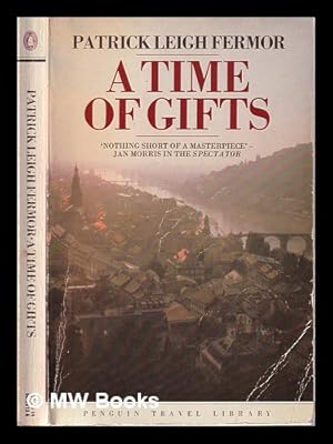 Seller image for A time of gifts: on foot to Constantinople, from the Hook of Holland to the middle Danube / Patrick Leigh Fermor for sale by MW Books Ltd.