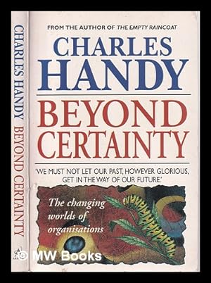 Seller image for Beyond certainty: the changing worlds of organisations / Charles Handy for sale by MW Books Ltd.