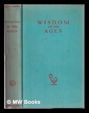 Bild des Verkufers fr Wisdom of the ages: fourteen hundred concepts of two hundred everyday subjects by four hundred great thinkers of thirty nations extending over five thousand years; together with a preface and a final section "X-Y-Z" (which latter should solve most problems in business, private, or domestic life) / by Mark Gilbert zum Verkauf von MW Books Ltd.