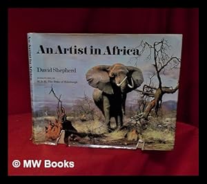 Seller image for An artist in Africa / by David Shepherd; foreword by H. R. H. The Duke of Edinburgh; introduction by Nigel Sitwell for sale by MW Books Ltd.