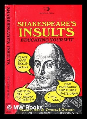 Image du vendeur pour Shakespeare's insults : educating your wit / [compiled by] Wayne F. Hill, Cynthia J. ttchen mis en vente par MW Books Ltd.