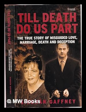 Image du vendeur pour Till death do us part: the true story of misguided love, marriage, death and deception / [Siobhn Gaffney] mis en vente par MW Books Ltd.