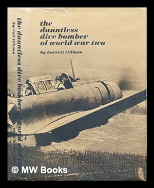 Seller image for The Dauntless dive bomber of World War Two / by Barrett Tillman for sale by MW Books Ltd.