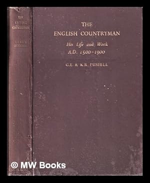 Seller image for The English countryman : his life and work A.D. 1500-1900 / G.E. & K.R. Fussell for sale by MW Books Ltd.