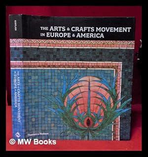 Seller image for The arts & crafts movement in Europe & America : design for the modern world / [edited by] Wendy Kaplan; with contributions by Alan Crawford . [and others] for sale by MW Books Ltd.