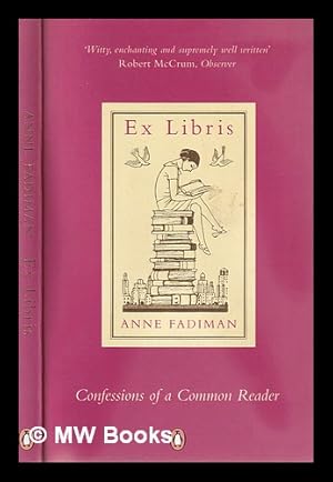 Bild des Verkufers fr Ex libris: confessions of a common reader / Anne Fadiman zum Verkauf von MW Books Ltd.