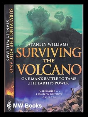 Imagen del vendedor de Surviving the volcano: one man's battle to tame the earth's power / Stanley Williams a la venta por MW Books Ltd.