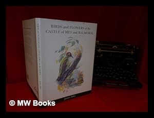 Seller image for Birds and flowers of the Castle of Mey and Balmoral / James Alder; prefaces, Sir Yehudi Menuhin and Viscount Ridley; botanical text, Jennifer and Paddy Woods for sale by MW Books Ltd.