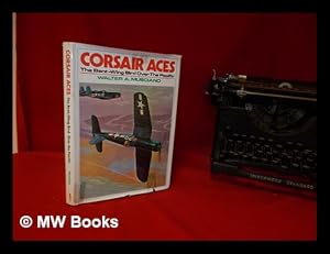 Bild des Verkufers fr Corsair aces: the bent-wing bird over the Pacific / Walter A. Musciano zum Verkauf von MW Books Ltd.