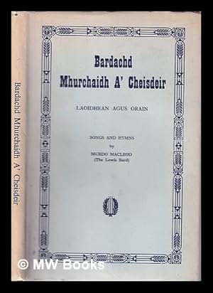 Seller image for Bardachd Mhurchaidh a' Cheisdeir : laoidhean agus orain = songs and hymns / by Murdo MacLeod for sale by MW Books Ltd.