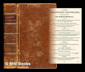 Imagen del vendedor de A critical pronouncing dictionary and expositor of the English language : To which are prefixed, principles of English pronunciation. Likewise, rules to be observed by the natives of Scotland, Ireland, and London, for avoiding their respective pecularities; and directions to foreigners, for acquiring a knowledge of the use of this dictionary, the whole interspersed with observations, etymological, critical, and grammatical a la venta por MW Books Ltd.