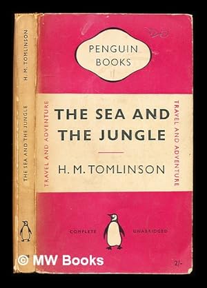 Seller image for The sea and the jungle: being the narrative of the voyage of the tramp steamer Capella.done in the years 1909 and 1910 / H.M. Tomlinson for sale by MW Books Ltd.