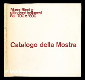 Seller image for Marco Ricci e gli incisori bellunesi del '700 e '800: esposti all'Auditorium di Belluno dall'11 agosto al 12 ottobre, 1968. for sale by MW Books Ltd.