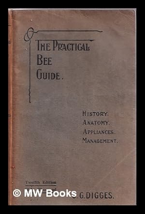 Immagine del venditore per The practical bee guide : a manual of modern beekeeping / by J.G. Digges venduto da MW Books Ltd.