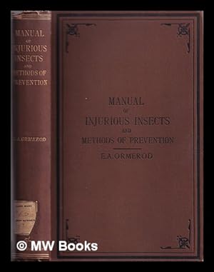Image du vendeur pour A manual of injurious insects with methods of prevention and remedy for their attacks to food crops, forest trees, and fruit / to which is appended a short introduction to entomology. mis en vente par MW Books Ltd.