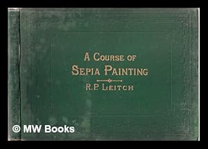 Seller image for A course of sepia painting. / With twenty-four plates, from designs by R.P. Leitch for sale by MW Books Ltd.
