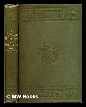 Image du vendeur pour A concise history of Ireland from the earliest times to 1837 / by P.W. Joyce mis en vente par MW Books Ltd.