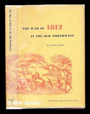 Bild des Verkufers fr The war of 1812 in the Old Northwest. With a map and a bibliography zum Verkauf von MW Books Ltd.