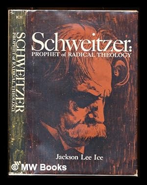 Image du vendeur pour Schweitzer, prophet of radical theology / by Jackson Lee Ice mis en vente par MW Books Ltd.