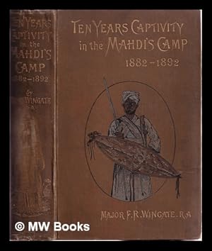 Imagen del vendedor de Ten years' captivity in the Mahdi's camp, 1882-1892 / from the original manuscripts of J. Ohrwalder; [ed.] by F.R. Wingate a la venta por MW Books Ltd.