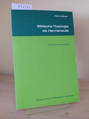 Seller image for Biblische Theologie als Hermeneutik. Gesammelte Aufstze. [Von Hans Hbner]. Zum 65. Geburtstag herausgegeben von Antje Labahn und Michael Labahn. for sale by Antiquariat Kretzer