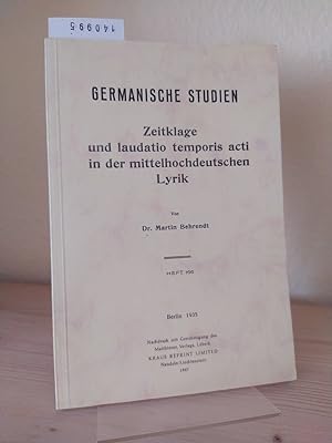 Zeitklage und laudatio temporis acti in der mittelhochdeutschen Lyrik. [Von Martin Behrendt]. (= ...