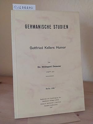 Gottfried Kellers Humor. [Von Hildegard Demeter]. (= Germanische Studien. Heft 201).