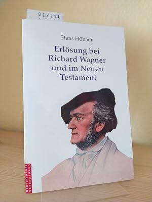 Erlösung bei Richard Wagner und im Neuen Testament. Von Hans Hübner.
