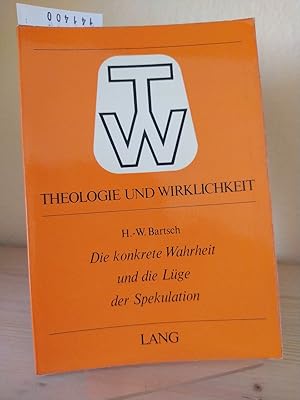 Bild des Verkufers fr Die konkrete Wahrheit und die Lge der Spekulation. [Von Hans-Werner Bartsch]. (= Theologie und Wirklichkeit, 1). zum Verkauf von Antiquariat Kretzer