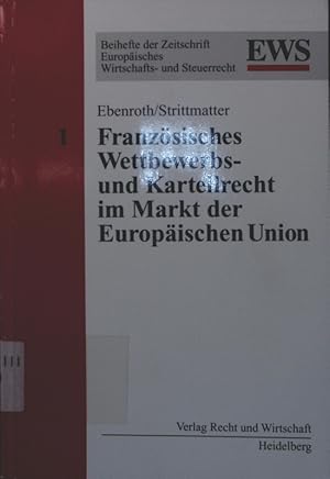 Immagine del venditore per Franzsisches Wettbewerbs- und Kartellrecht im Markt der Europischen Union von Carsten Thomas Ebenroth und Marc Strittmatter / Europisches Wirtschafts- und Steuerrecht / Beihefte ; Bd. 1 venduto da Antiquariat Bookfarm