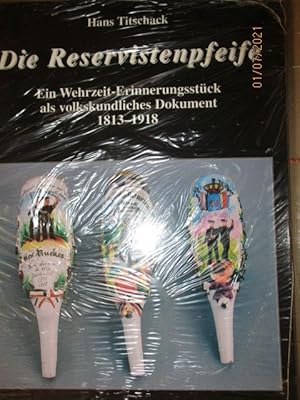 Seller image for Die Reservistenpfeife : ein Wehrzeit-Erinnerungsstck als volkskundliches Dokument 1813 - 1918. Originalverpackt. Gesteckpfeife. Pfeifenkopfherstellung und Bemalung. Patriotische Erinnerungspfeife. Mit Rohr und Helmdeckel. Porzellanmaler. Reparatur und Flschung for sale by Antiquariat Heubeck