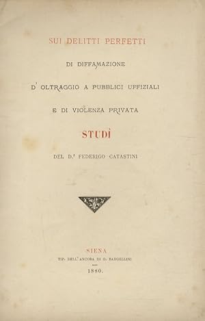 Sui delitti perfetti di diffamazione, d'oltraggio a pubblici uffiziali e di violenza privata. Studi.