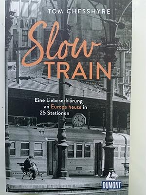 Bild des Verkäufers für Slow Train - Eine Liebeserklärung an Europa heute in 25 Stationen zum Verkauf von Versandantiquariat Jena