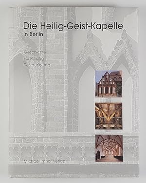 Seller image for Die Heilig-Geist-Kapelle in Berlin. Geschichte, Forschung, Restaurierung. for sale by Unterwegs Antiquariat M.-L. Surek-Becker