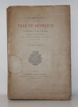 Les archives de la ville de Honfleur, Notes historiques et Analyses de Documents extraites des ar...