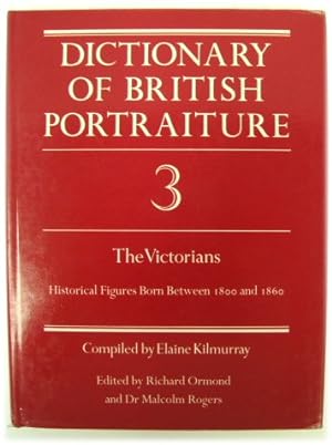 Bild des Verkufers fr Dictionary of British Portraiture, Volume 3: The Victorians, Historical Figures Born Between 1800 and 1860 zum Verkauf von PsychoBabel & Skoob Books